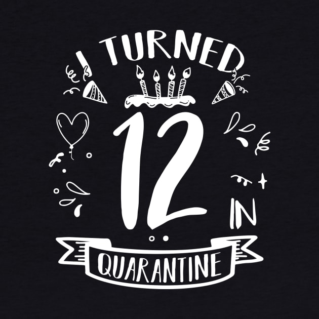 I Turned 12 In Quarantine by quaranteen